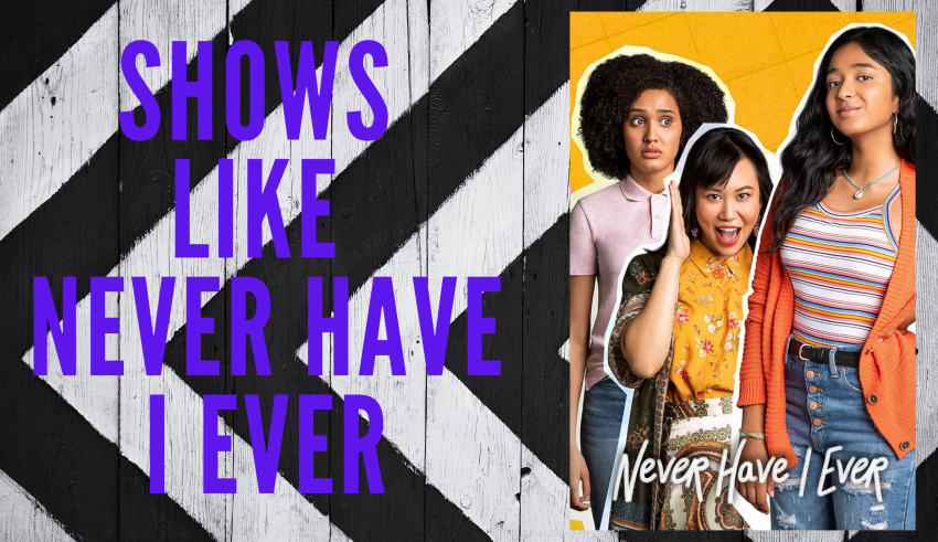 10 Best Worthy Shows Like Never Have I Ever You Should Watch