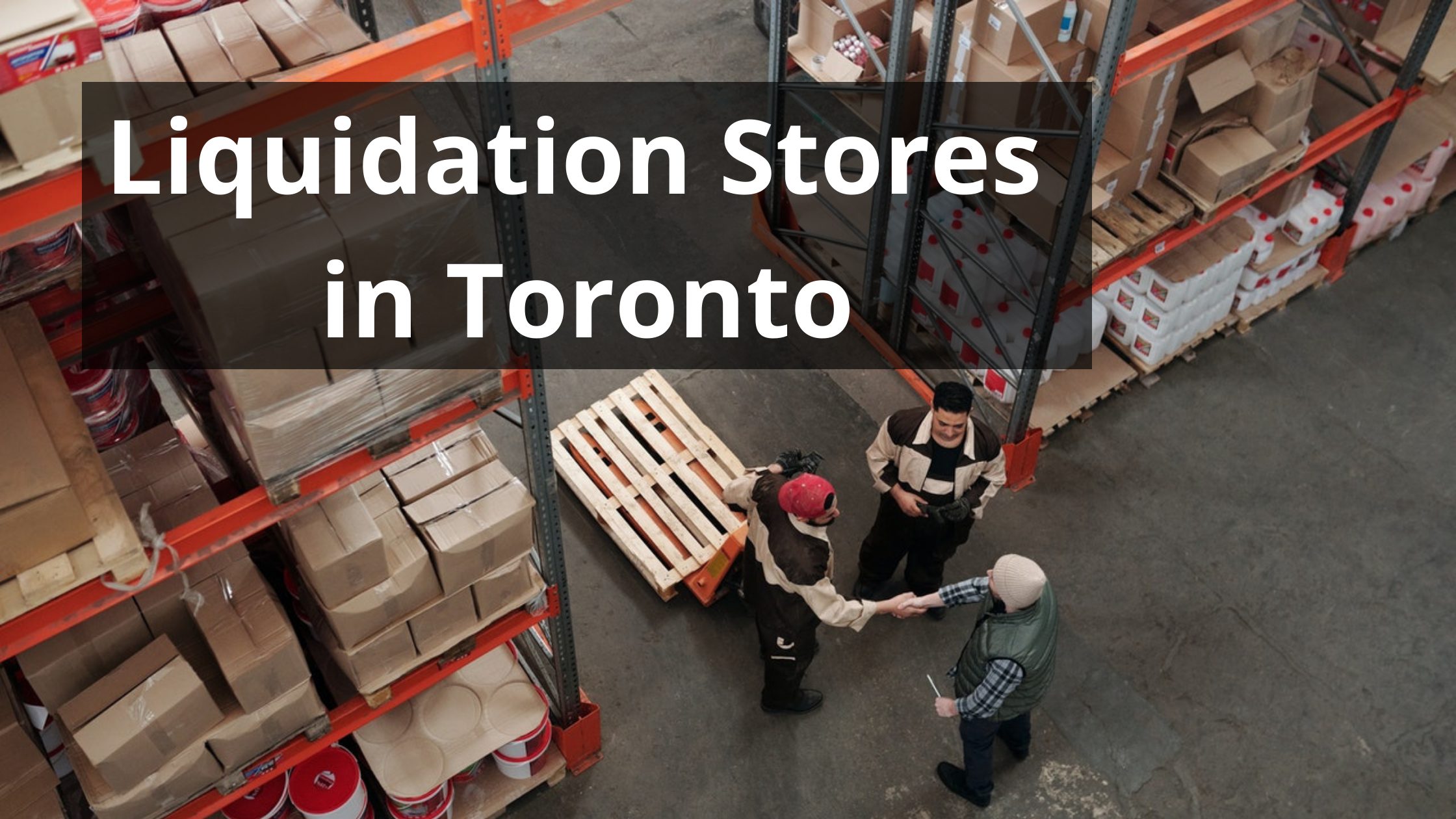 15 Best Liquidation Stores in Toronto: Grab Great Deals in 2024